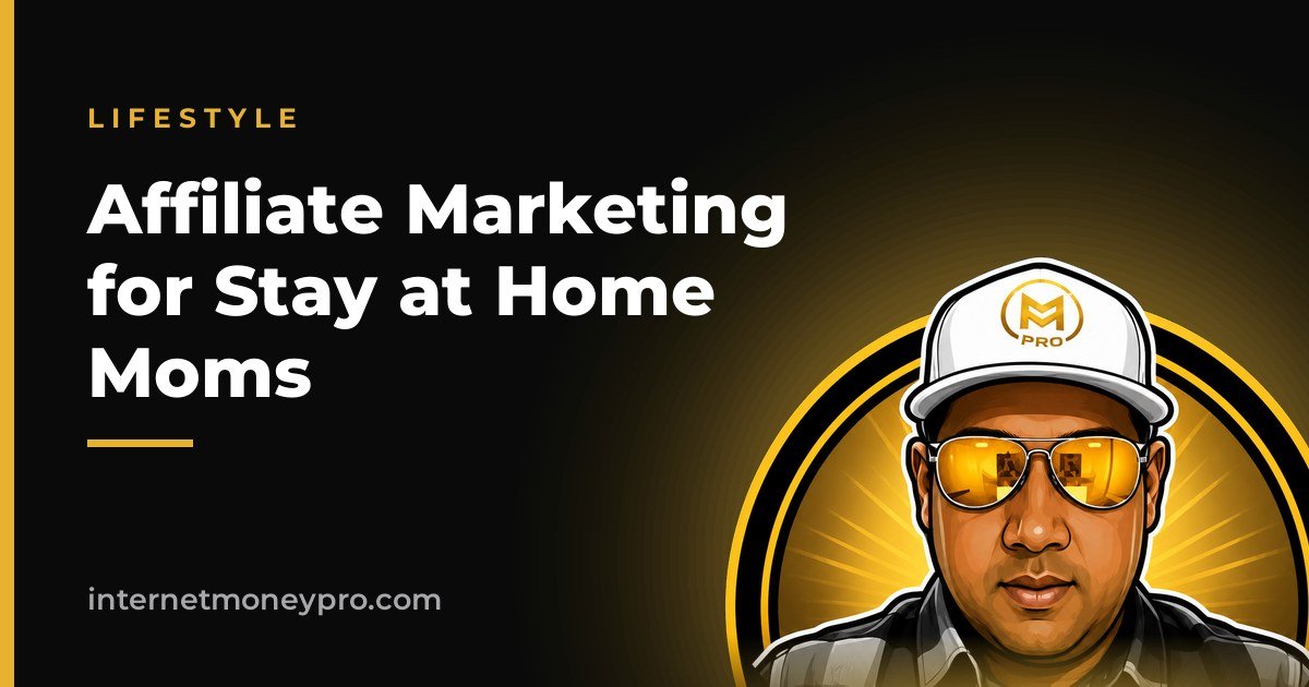 Affiliate Marketing for Stay at Home Moms