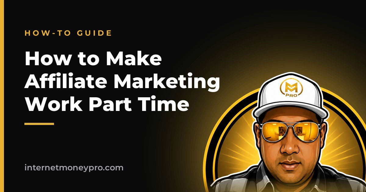 How to Make Affiliate Marketing Work Part Time