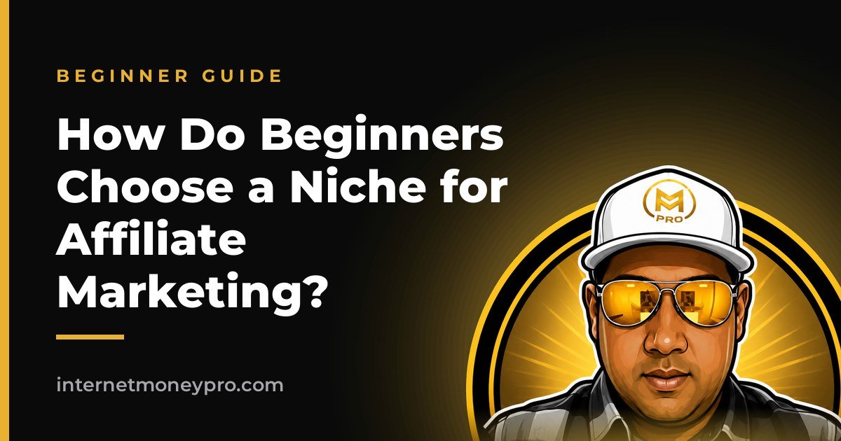How Do Beginners Choose a Niche for Affiliate Marketing?