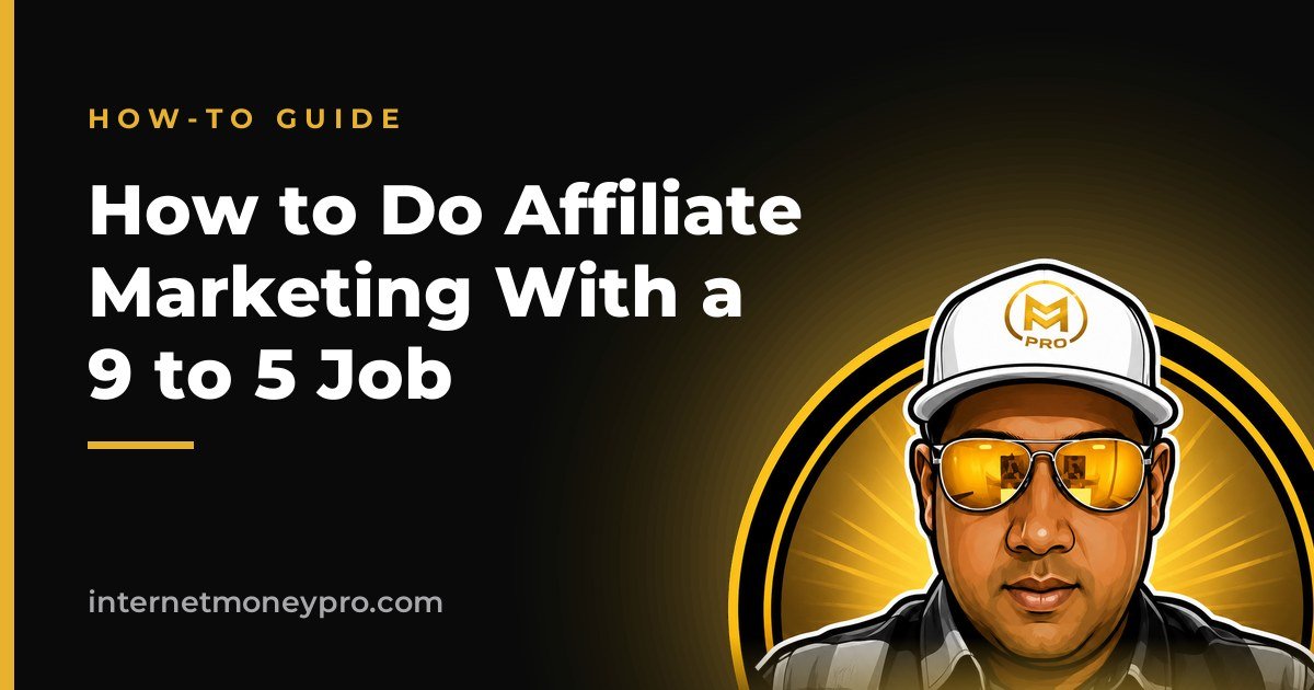 How to Do Affiliate Marketing With a 9 to 5 Job