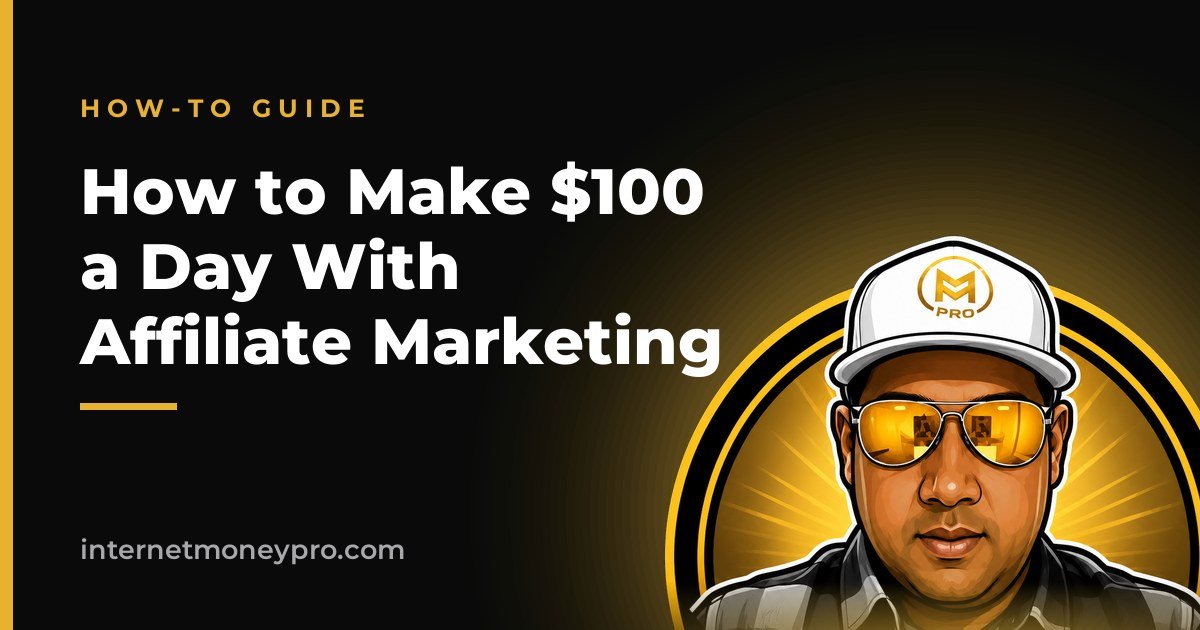 How to Make $100 a Day With Affiliate Marketing