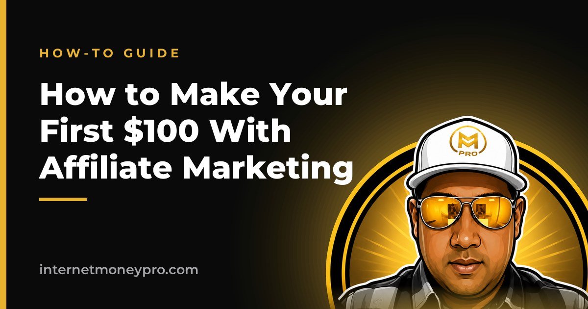 How to Make Your First $100 With Affiliate Marketing