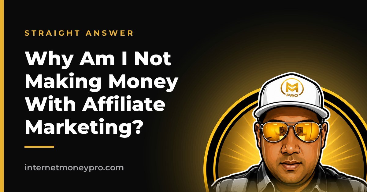 Why Am I Not Making Money With Affiliate Marketing?